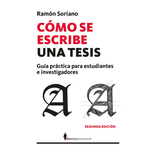 Cómo se escribe una tesis: Guía práctica para estudiantes e investigadores, de Soriano Díaz, Ramón Luis. Serie Manuales Editorial Berenice, tapa blanda en español, 2022