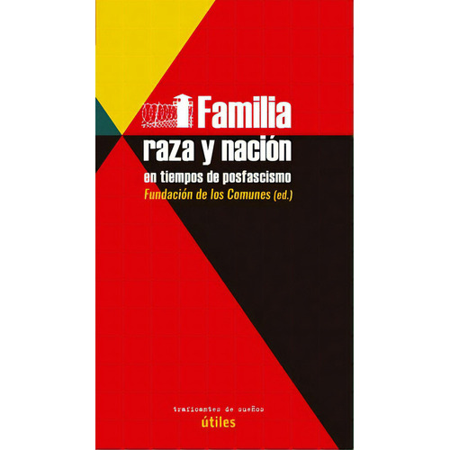 Familia, raza y nación en tiempos del posfacismo, de Fundación de Los Comunes. Editorial Traficantes de sueños, tapa blanda en español, 2020
