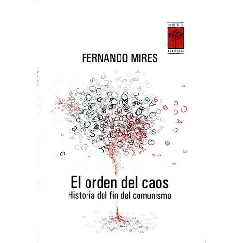 El Orden Del Caos . Historia Del Fin Del Comunismo, De Mires Fernando. Editorial Libros De La Araucaria, Tapa Blanda En Español, 2005