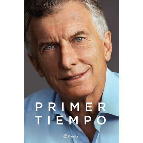 Primer tiempo, de Mauricio Macri. Editorial Planeta, tapa blanda en español, 2021