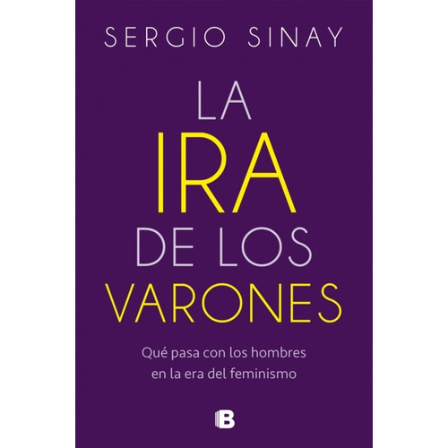 La Ira De Los Varones - Sergio Sinay - Libro Ediciones B