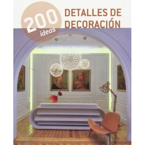 200 Ideas Detalles De Decoración - Aa.vv., Autores V, De Aa.vv., Autores Varios. Editorial Ilusbooks En Español