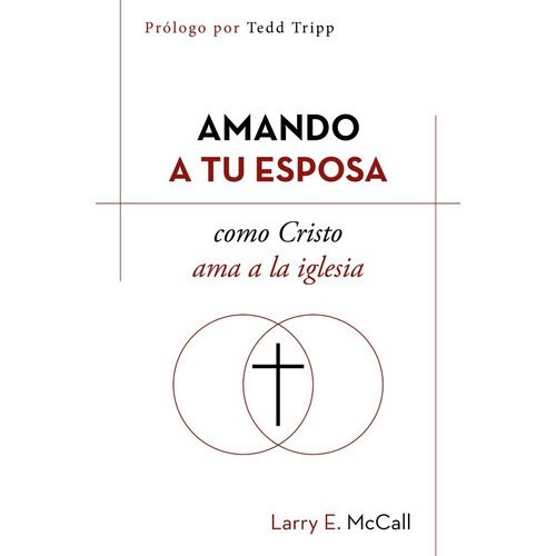 Amando A Tu Esposa Como Cristo Ama A La Iglesia, De Larry Mccall. Editorial Poiema, Tapa Blanda En Español, 2020