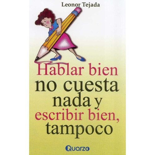 Hablar Bien No Cuesta Nada Y Escribir Bien, Tampoco, De Tejada Leonor. Editorial Quarzo, Tapa Blanda En Español, 2009
