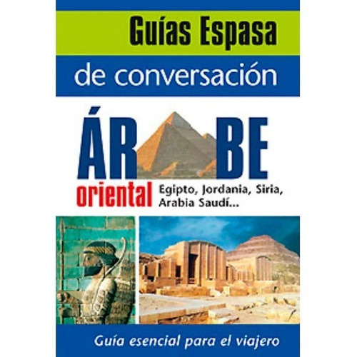 Guía Conversación Arabe Oriental, De Vv. Aa.., Vol. 0. Editorial Espasa, Tapa Blanda En Español, 1