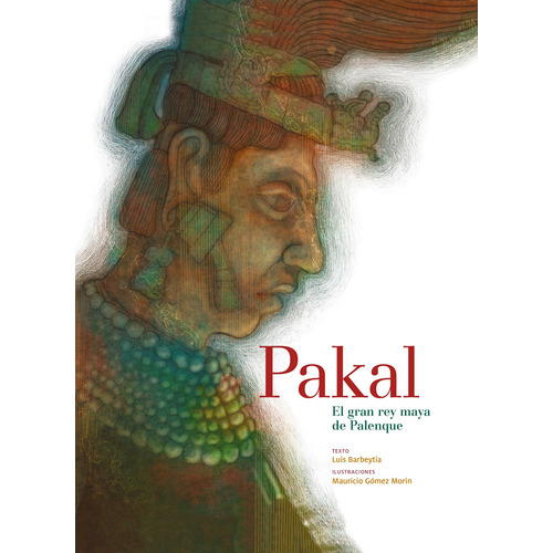 Pakal: El gran rey maya de Palenque, de Barbeytia, Luis. Serie Reloj de historia Editorial Cidcli, tapa dura en español, 2017
