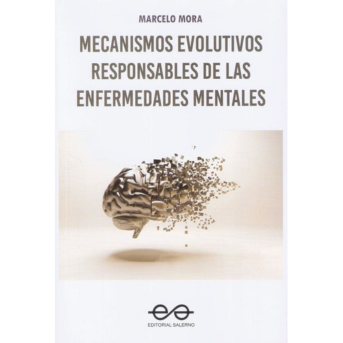 Mecanismos Evolutivos Responsables De Las Enfermedades Mentales, De Mora Marcelo. Editorial Salerno, Tapa Blanda En Español