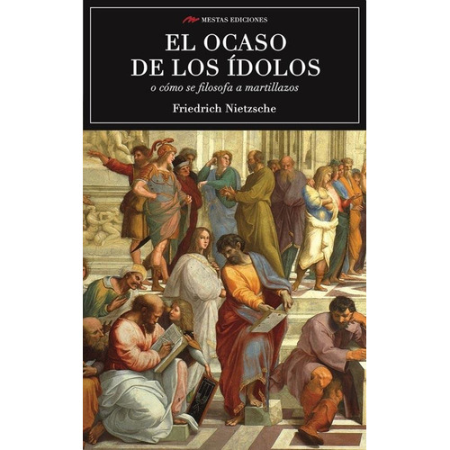 El Ocaso De Los Idolos - Friedrich Nietzsche