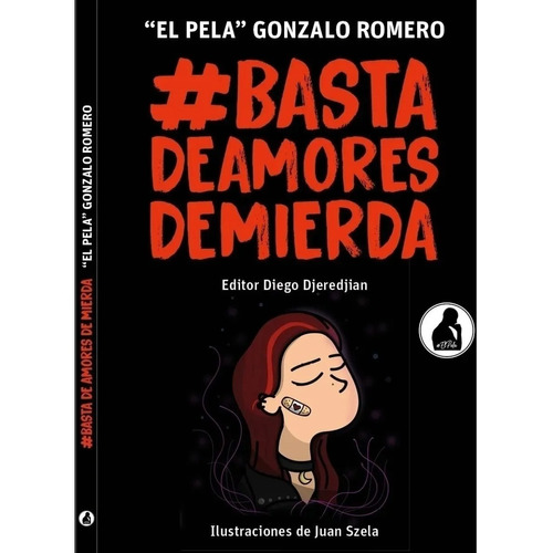 Basta de amores de mierda, de "El Pela" Gonzalo Romero. Basta de amores de mierda, vol. 1. Editorial El Pela, tapa blanda, edición 1 en español, 2020