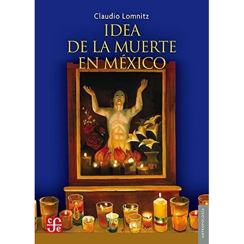 Idea De La Muerte En México - Claudio Lomnitz -