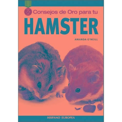 Hamster 50 Consejos De Oro, De O'neill, Amanda. Editorial Hispano-europea, Tapa Blanda En Español, 1900