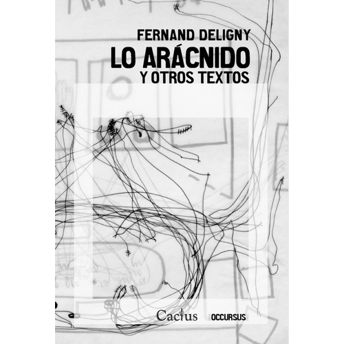 Libro Lo Arácnido Y Otros Textos - Fernand Deligny - Cactus