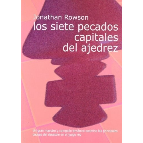 Siete Pecados Capitales Del Ajedrez, Los - Jonathan Rowson