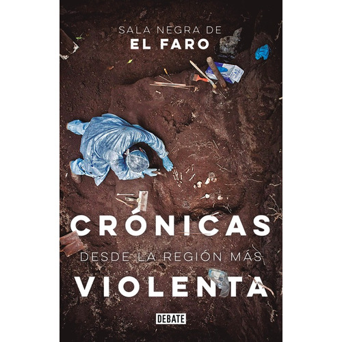 Crónicas desde la región más violenta, de Sala Negra de El Faro. Serie Debate Editorial Debate, tapa blanda en español, 2019
