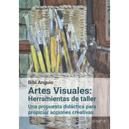 Artes Visuales: Herramientas De Taller Una Propuesta Didácti