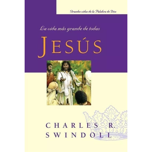 Jesús La Vida Más Grande De Todas, De Charles R. Swindoll. Editorial Mundo Hispano En Español