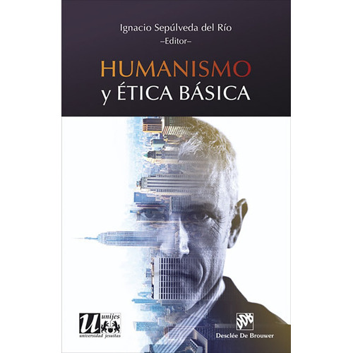 Humanismo Y Ética Básica, De Ignacio Sepúlveda Del Río. Editorial Desclée De Brouwer, Tapa Blanda, Edición 1 En Español, 2017