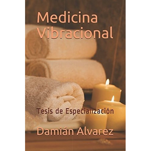 Medicina Vibracional Tesis De Especializacion -..., de Alvarez, Damián. Editorial Independently Published en español