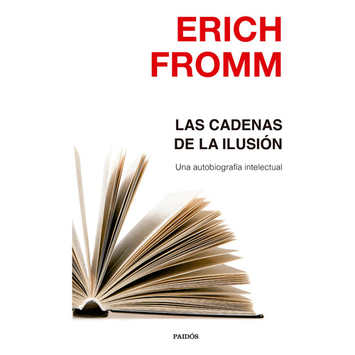 Las Cadenas De La Ilusión De Erich Fromm - Paidós