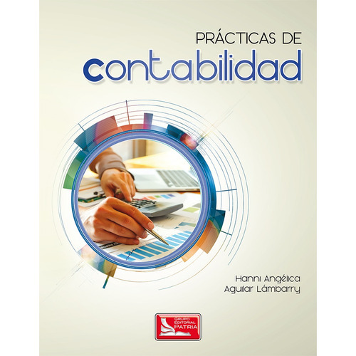 Prácticas de contabilidad, de Aguilar Lámbarry, Hanni Angélica. Grupo Editorial Patria, tapa blanda en español, 2017