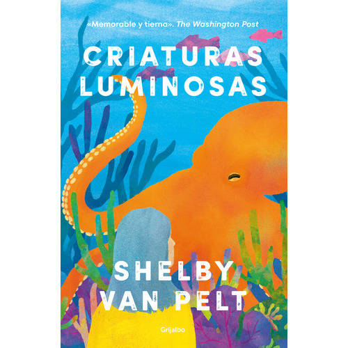 Criaturas luminosas, de Shelby Van Pelt., vol. 1.0. Editorial Grijalbo, tapa blanda, edición 1.0 en español, 2023