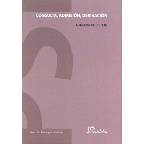 Consulta, Admisión, Derivación - Rubistein, Adriana, De Rubistein, Adriana. Editorial Eudeba En Español