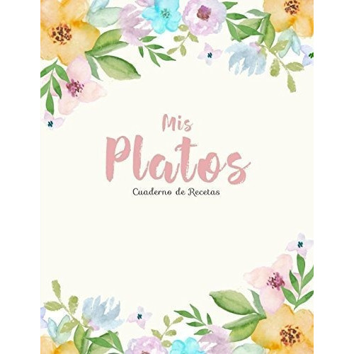 Mis Platos. Cuaderno De Recetas Mi Libro De Recetas, de Blank,. Editorial Independently Published en español