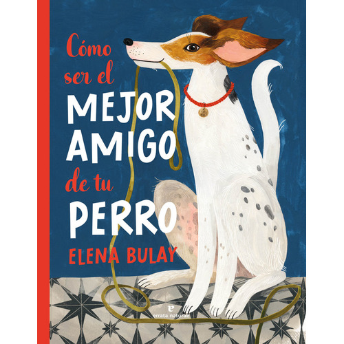 Como Ser El Mejor Amigo De Tu Perro, De Bulay, Elena. Editorial Errata Naturae Editores, Tapa Dura En Español