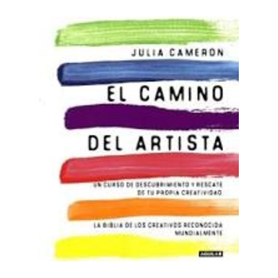 El Camino Del Artista, De Julia Cameron., Vol. 1. Editorial Aguilar, Tapa Blanda, Edición 1 En Español, 2019
