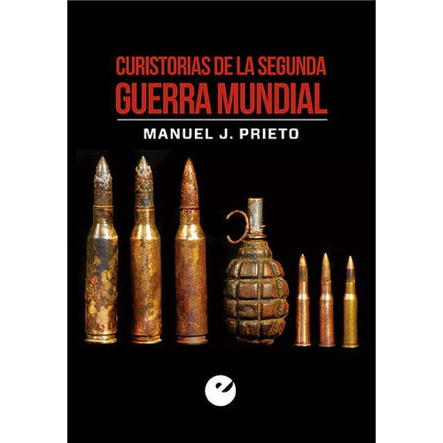 CURISTORIAS DE LA SEGUNDA GUERRA MUNDIAL, de Prieto, Manuel J.. Editorial SÍLEX EDICIONES, S.L. en español