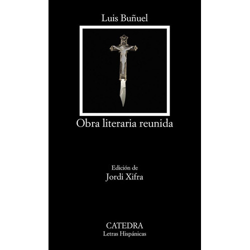 Obra Literaria Reunida, De Buñuel, Luis. Editorial Ediciones Cátedra, Tapa Blanda En Español