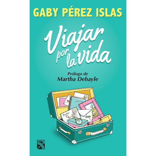 Viajar por la vida, de Pérez Islas, Gaby. Serie Divulgación/Autoayuda Editorial Diana México, tapa blanda en español, 2015