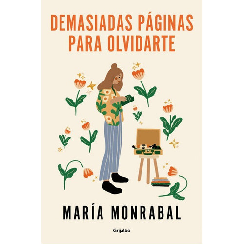 Demasiadas Páginas Para Olvidarte, De Maria Monrabal Pacheco. Editorial Grijalbo, Tapa Blanda En Español