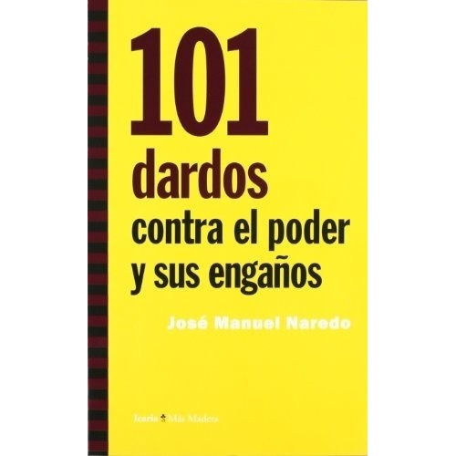 101 Dardos Contra El Poder Y Sus Engaños - Jose Manu, de Jose Manuel Naredo. Editorial Icaria en español