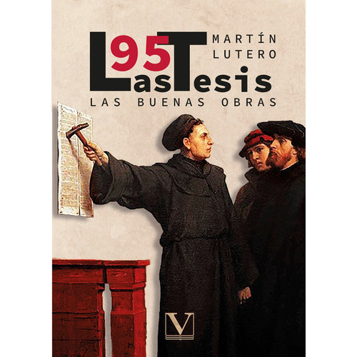 Las 95 Tesis Y Las Buenas Obras, De Martín Lutero