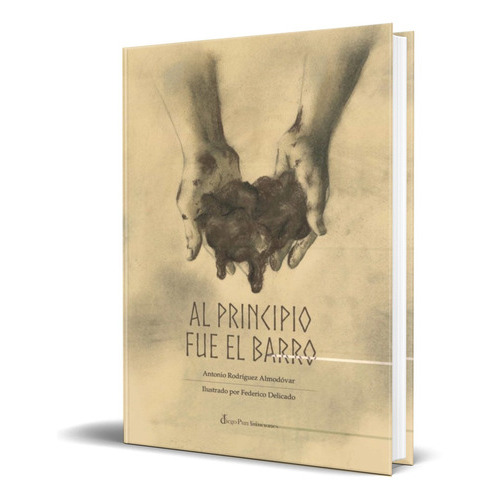 Al Principio Fue El Barro, De Antonio Rodriguez Almodovar. Editorial Diego Pun Ediciones, Tapa Dura En Español, 2021