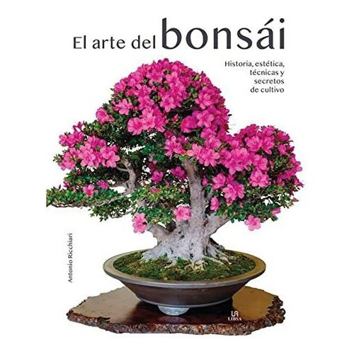 El Arte Del Bonsái, De Antonio Ricchiari. Editorial Libsa, Tapa Dura En Español, 2023