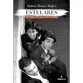 Estelares - Detras De Las Canciones - Andrea Alvarez Mujica, De Alvarez Mujica, Andrea. Editorial Hormigas Negras, Tapa Blanda En Español, 2022