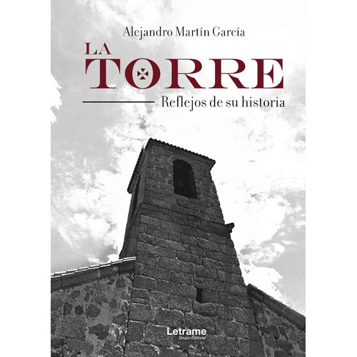 La Torre. Reflejos de su historia, de Alejandro Martín García. Editorial Letrame, tapa blanda en español, 2018
