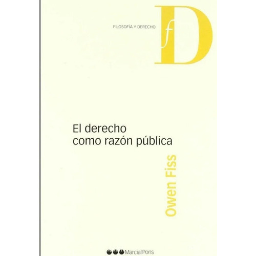 El Derecho Como Razón Pública, De Owen M Fiss. Editorial Marcial Pons En Español