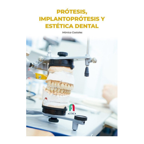 Protesis, Implantoproteis Y Estetica Dental, De Costales, Monica. Editorial Formacion Alcala Sl, Tapa -1 En Español