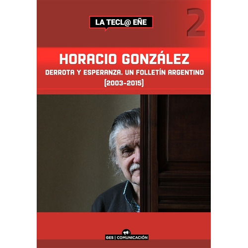 Horacio González Derrota Y Esperanza Un Folletín Argentino (2003-2015), de Sin ., vol. Volumen Unico. Grupo Editorial Sur en español