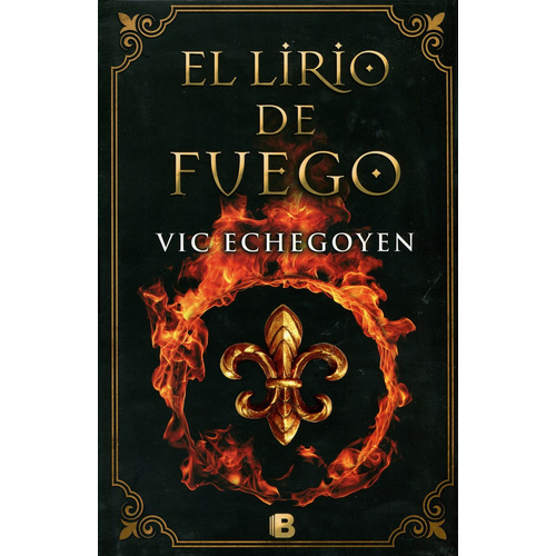 El lirio de fuego, de Echegoyen, Vic. Serie Histórica Editorial Ediciones B, tapa dura en español, 2017