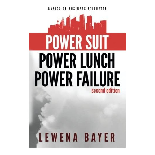 Power Suit, Power Lunch, Power Failure: Canadian Business Etiquette Basics (the Canadian Business Etiquette Series), De Bayer, Lewena. Editorial Propriety Publishing, Tapa Blanda En Inglés