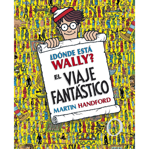 Donde Esta Wally? El Viaje Fantastico, de Handford, Martin. Serie ¿Dónde está Wally?, vol. 1. Editorial B DE BLOCK, tapa dura, edición 1 en español, 2018