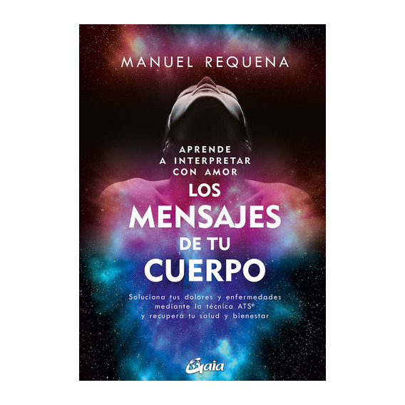 Aprende A Interpretar Con Amor Los Mensajes De Tu Cuerpo, De Requena Usano, Manuel. Editorial Gaia Ediciones, Tapa Blanda En Español