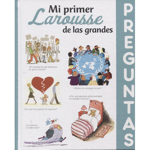 MI PRIMER LAROUSSE DE LAS GRANDES PREGUNTAS, de Varios autores. Editorial Larousse en español, 2020