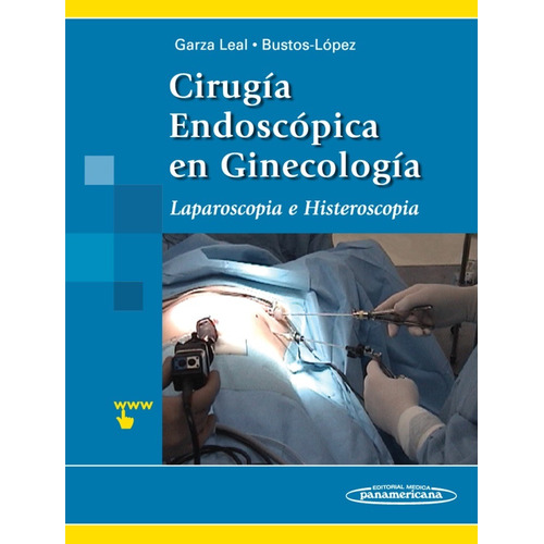 Cirugía Endoscópica En Ginecología. Laparoscopía E Histerosc