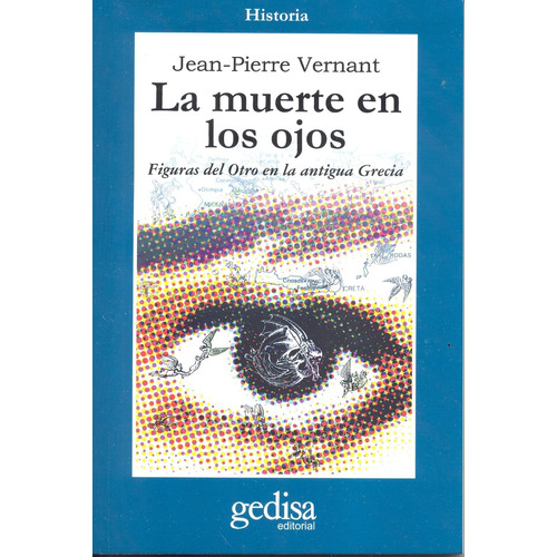 La muerte en los ojos: Figuras del Otro en la antigua Grecia, de Vernant, Jean-Pierre. Serie Cla- de-ma Editorial Gedisa en español, 2001
