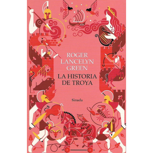 Libro La Historia De Troya, De Roger Lancelyn Green. Editorial Siruela, Tapa Blanda En Español